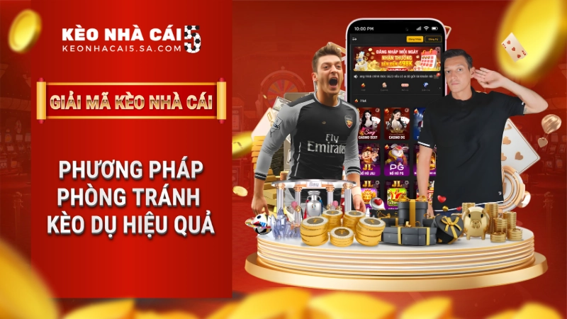 Phương pháp phòng tránh kèo dụ hiệu quả